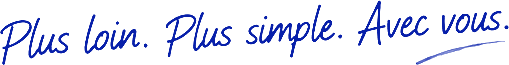 Plus loin. Plus simple. Avec vous.